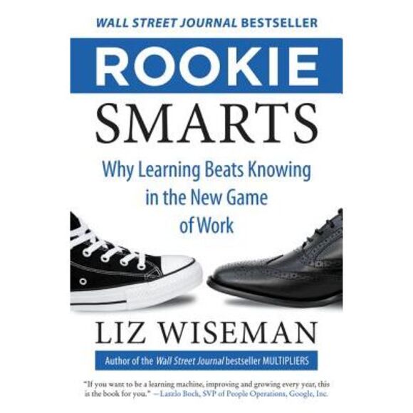 Rookie Smarts: Why Learning Beats Knowing in the New Game of Work -- Liz Wiseman - Picture 1 of 2